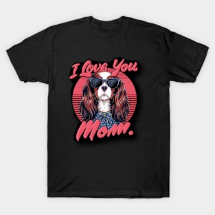 I love you mom dog King Charles Spaniel Mother’s Day T-Shirt